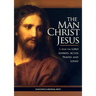 The Man Christ Jesus: How the Lord Looked, Acted, Prayed, and Loved