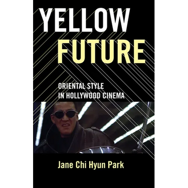 Yellow Future: Oriental Style in Hollywood Cinema