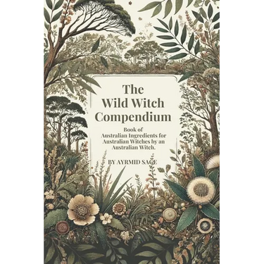 Wild Witch Compendium: Book of Australian Ingredients for Australian Witches by an Australian Witch