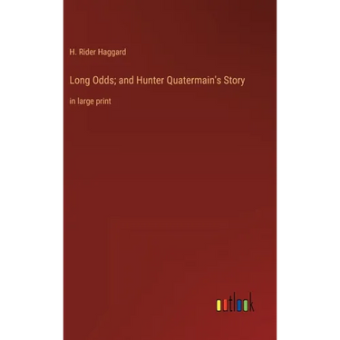 Long Odds; and Hunter Quatermain's Story: in large print