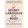The Secret Language of the Body: Regulate Your Nervous System, Heal Your Body, Free Your Mind