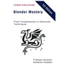 Blender Mastery: From Fundamentals to Advanced Techniques