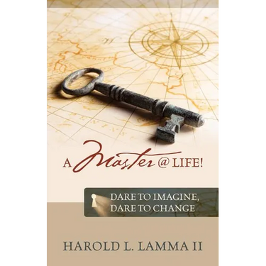 A Master @ Life !: Dare to Imagine, Dare to Change