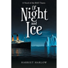 Of Night and Ice: A Novel of the RMS Titanic