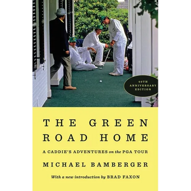 The Green Road Home: A Caddie's Adventures on the PGA Tour