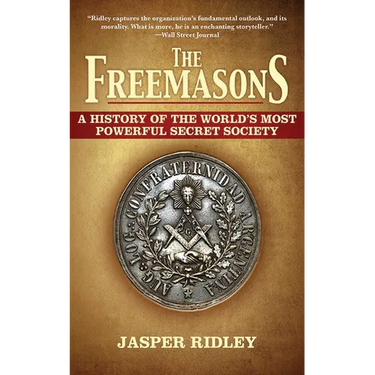 The Freemasons: A History of the World's Most Powerful Secret Society