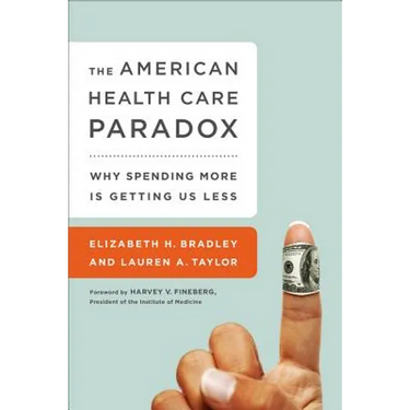 The American Health Care Paradox: Why Spending More Is Getting Us Less