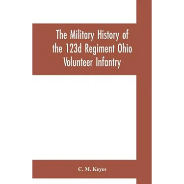 The military history of the 123d Regiment Ohio Volunteer Infantry