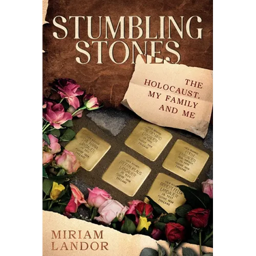 Stumbling Stones: The Holocaust, My Family and Me