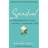 Spiritual: 10 Suggestions for Living a Happier Life