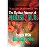 The Medical Science of House, M.D.: The Facts Behind the Addictive Medical Drama
