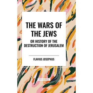 THE WARS OF THE JEWS or History of the Destruction of Jerusalem