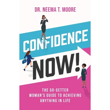 Confidence Now!: The Go-Getter Woman's Guide to Achieving Anything in Life