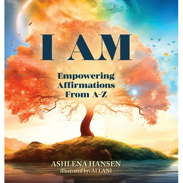 I Am: Empowering Affirmations From A-Z
