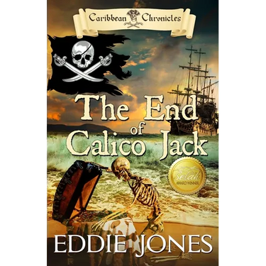 The End of Calico Jack: A Pirate Action Adventure Series for Young Adult Readers