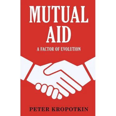 Mutual Aid: A Factor of Evolution