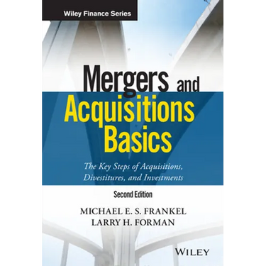 Mergers and Acquisitions Basics: The Key Steps of Acquisitions, Divestitures, and Investments