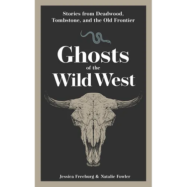 Ghosts of the Wild West: Stories from Deadwood, Tombstone, and the Old Frontier