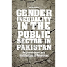 Gender Inequality in the Public Sector in Pakistan: Representation and Distribution of Resources