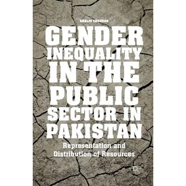 Gender Inequality in the Public Sector in Pakistan: Representation and Distribution of Resources