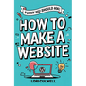 Funny You Should Ask: How to Make a Website: The 100% Not Boring Guide to Setting Up Your Website with Wordpress
