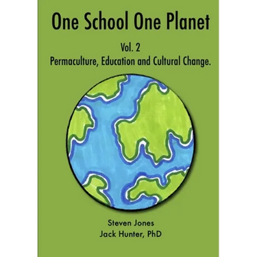 One School One Planet Vol. 2: Permaculture, Education and Cultural Change