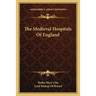 The Medieval Hospitals Of England