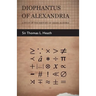 Diophantus of Alexandria - A Study in the History of Greek Algebra