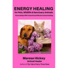 Energy Healing for Pets, Wildlife & Sanctuary Animals: How to Safely Offer Powerful and Effective Animal Healing