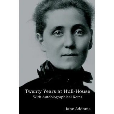 Twenty Years at Hull-House: With Autobiographical Notes