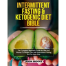 Intermittent Fasting and Ketogenic Diet Bible: The complete Beginners Guide for Men and Women To Weight Loss with Intermittent Fasting and The Keto Di