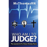 Who am I to Judge?: The Journal of a Pro-Choice Christian