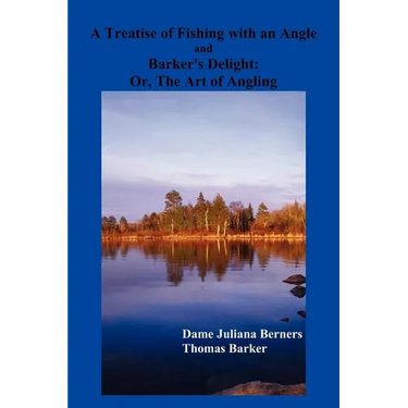 A Treatise of Fishing with an Angle and Barker's Delight