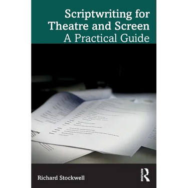 Scriptwriting for Theatre and Screen: A Practical Guide