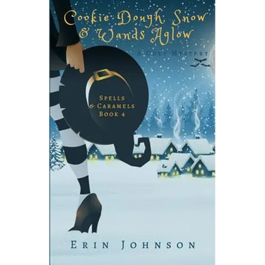 Cookie Dough, Snow & Wands Aglow: A Cozy Witch Mystery