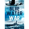 Blue Water War: The Maritime Struggle in the Mediterranean and Middle East, 1940-1945