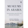 Museums in Arabia: Transnational Practices and Regional Processes