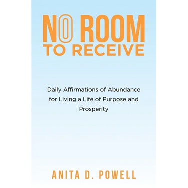 No Room to Receive: Daily Affirmations of Abundance for Living a Life of Purpose and Prosperity