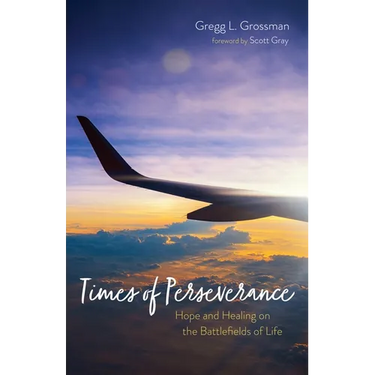 Times of Perseverance: Hope and Healing on the Battlefields of Life