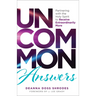 Uncommon Answers: Partnering with the Holy Spirit to Receive Extraordinarily More