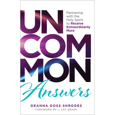 Uncommon Answers: Partnering with the Holy Spirit to Receive Extraordinarily More
