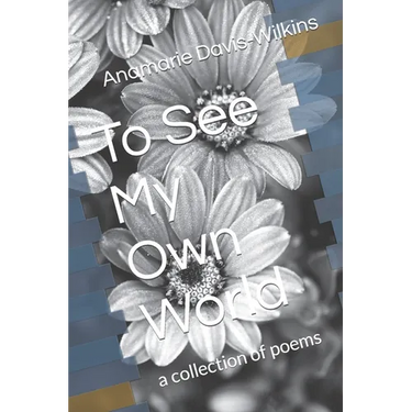 To See My Own World: a collection of poems