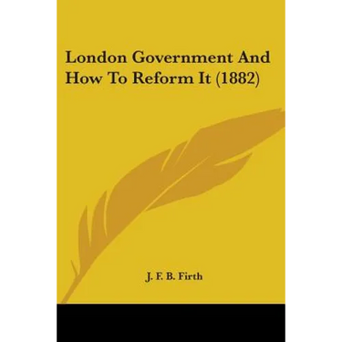 London Government And How To Reform It (1882)
