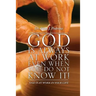 God Is Always at Work Even When You Do Not Know It!