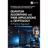Quantum Algorithms and their Applications in Cryptology: A Practical Approach