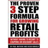 The Proven 3 Step Formula For Growing Retail Profits: Without having to resort to coupons or discount sales