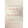 Called Into Questions: Cultivating the Love of Learning Within the Life of Faith