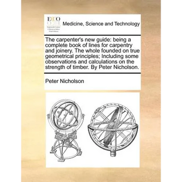 The carpenter's new guide: being a complete book of lines for carpentry and joinery. The whole founded on true geometrical principles; Including