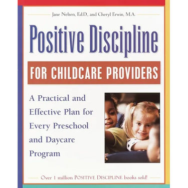 Positive Discipline for Childcare Providers: A Practical and Effective Plan for Every Preschool and Daycare Program