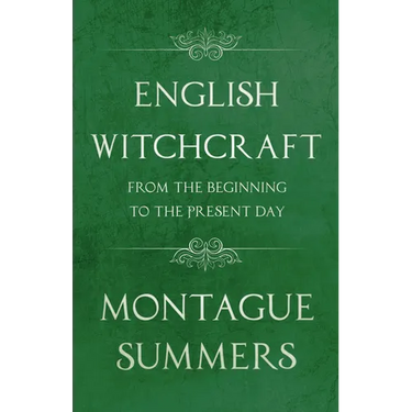 English Witchcraft - From the Beginning to the Present Day (Fantasy and Horror Classics)